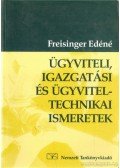 Freisinger Edéné - Ügyviteli, igazgatási és ügyvitel-technikai ismeretek