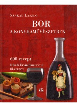 Szakál László - Bor a konyhaművészetben Szakál László - Bor a konyhaművészetben, Szombathely 2007 antikvár könyv