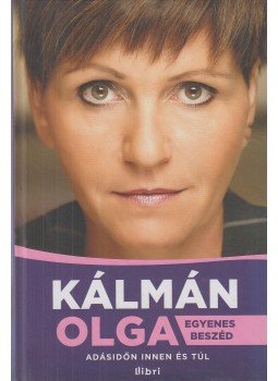 Kálmán Olga - Egyenes beszéd - Adásidőn innen és túl Kálmán Olga - Egyenes beszéd - Adásidőn innen és túl, Budapest 2013 antikvár könyv
