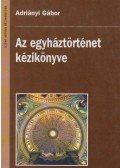 Adriányi Gábor - Az egyháztörténet kézikönyve