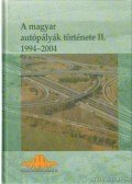 Szakos Pál Dr. (főszerk.) - A magyar autópályák története II.