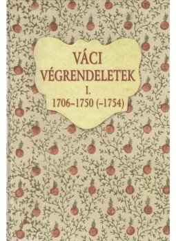 Horváth M. Ferenc - Váci végrendeletek I. Horváth M. Ferenc - Váci végrendeletek I., Vác 2006 antikvár könyv