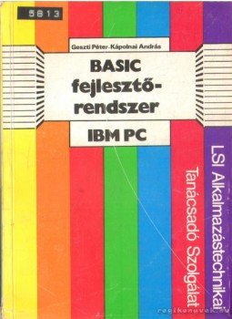 Geszti Péter, Kápolnai András - Az IBM PC BASIC fejlesztőrendszere Geszti Péter, Kápolnai András - Az IBM PC BASIC fejlesztőrendszere, Budapest 1986 antikvár könyv