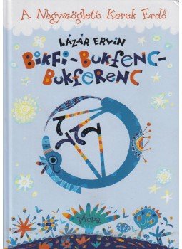 Lázár Ervin - Bikfi-Bukfenc-Bukferenc Lázár Ervin - Bikfi-Bukfenc-Bukferenc, Budapest 2013 antikvár könyv