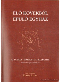 Puskás Attila - Élő kövekből épülő egyház Puskás Attila - Élő kövekből épülő egyház, Budapest 2011 antikvár könyv
