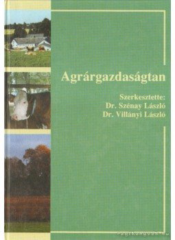 Szénay László Dr. (szerk.), Villányi László Dr. (szerk.) - Agrárgazdaságtan Szénay László Dr. (szerk.), Villányi László Dr. (szerk.) - Agrárgazdaságtan, Budapest 2000 antikvár könyv