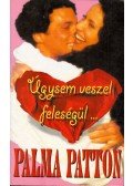 Patton, Palma - Úgysem veszel feleségül...
