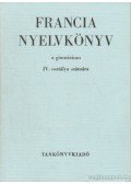 Bogdány Ferenc - Francia nyelvkönyv a gimnázium IV. osztálya számára