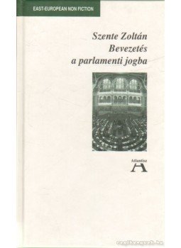 Szente Zoltán - Bevezetés a parlamenti jogba Szente Zoltán - Bevezetés a parlamenti jogba, Budapest 1998 antikvár könyv