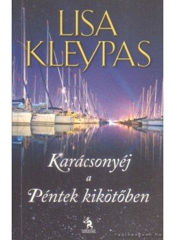 Lisa Kleypas - Karácsonyéj a Péntek kikötőben Lisa Kleypas - Karácsonyéj a Péntek kikötőben, Budapest 2013 antikvár könyv