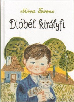 Móra Ferenc - Dióbél királyfi Móra Ferenc - Dióbél királyfi, 2014 antikvár könyv