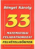 Bényei Károly - 33 matematikai feladatsorozat felvételizőknek