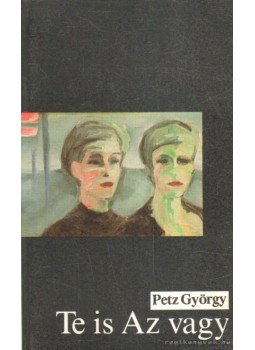 Petz György - Te is Az vagy (dedikált) Petz György - Te is Az vagy (dedikált), 1992 antikvár könyv