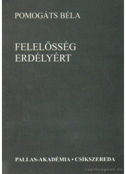 Pomogáts Béla - Felelősség Erdélyért Pomogáts Béla - Felelősség Erdélyért, Csíkszereda 2005 antikvár könyv