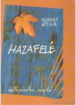 György Attila - Hazafelé György Attila - Hazafelé, 1996 antikvár könyv