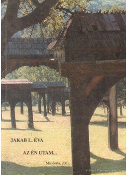 Jakab L. Éva - Az én utam... Jakab L. Éva - Az én utam..., Miskolc 2011 antikvár könyv