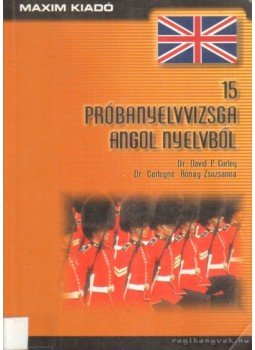 Curley, David P. Dr., Curleyné Rónay Zsuzsanna Dr. - 15 próbanyelvvizsga angol nyelvből Curley, David P. Dr., Curleyné Rónay Zsuzsanna Dr. - 15 próbanyelvvizsga angol nyelvből, Szeged 2002 antikvár könyv