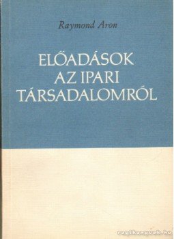 Aron, Raymond - Előadások az ipari társadalomról Aron, Raymond - Előadások az ipari társadalomról, null 0 antikvár könyv
