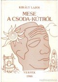 Király Lajos - Mese a csoda-kútról