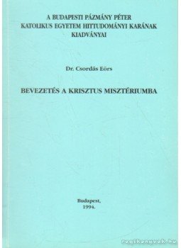 Csordás Eörs Dr. - Bevezetés a Krisztus misztériumba Csordás Eörs Dr. - Bevezetés a Krisztus misztériumba, Budapest 1994 antikvár könyv
