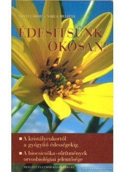 Tóth Gábor, Varga Melitta - Édesítsünk okosan! Tóth Gábor, Varga Melitta - Édesítsünk okosan!, 2010 antikvár könyv