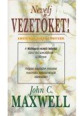 Maxwell, John C. - Nevelj vezetőket!