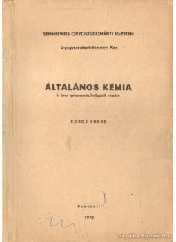 Kőrös Endre - Általános kémia I. éves gyógyszerészhallgatók részére Kőrös Endre - Általános kémia I. éves gyógyszerészhallgatók részére, Budapest 1970 antikvár könyv