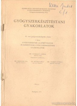 Dr. Gyarmati László, Dr. Kovács Béla, Dr. Bernáth Pál, Dr. Stampf György - Gyógyszerkészítéstani gyakorlatok Dr. Gyarmati László, Dr. Kovács Béla, Dr. Bernáth Pál, Dr. Stampf György - Gyógyszerkészítéstani gyakorlatok, Budapest 1973 antikvár könyv