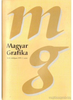 Vince András (főszerk.) - Magyar grafika XLIII. évf. 1999. 2. szám Vince András (főszerk.) - Magyar grafika XLIII. évf. 1999. 2. szám, Budapest 1999 antikvár könyv