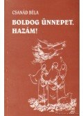 Csanád Béla - Boldog ünnepet, hazám!