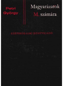 Petri György - Magyarázatok M. számára Petri György - Magyarázatok M. számára, Budapest 1971 antikvár könyv