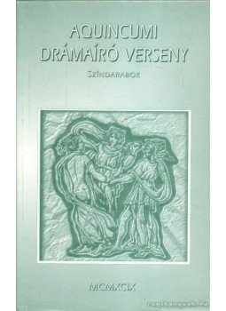 Horváth Péter, Pozsgai Zsolt - Aquincumi drámaíró verseny,  1999 antikvár könyv