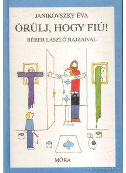 Janikovszky Éva - Örülj, hogy fiú! Janikovszky Éva - Örülj, hogy fiú!, 1997 antikvár könyv