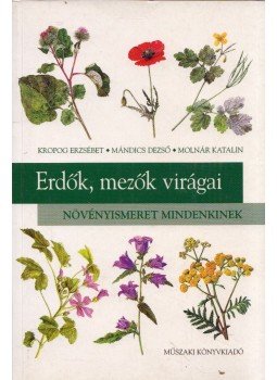 Molnár Katalin, Mándics Dezső, Kropog Erzsébet - Erdők, mezők virágai Molnár Katalin, Mándics Dezső, Kropog Erzsébet - Erdők, mezők virágai, Budapest 2001 antikvár könyv