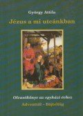 György Attila - Jézus a mi utcánkban
