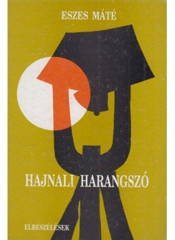 Eszes Máté - Hajnali harangszó Eszes Máté - Hajnali harangszó, Budapest 0 antikvár könyv