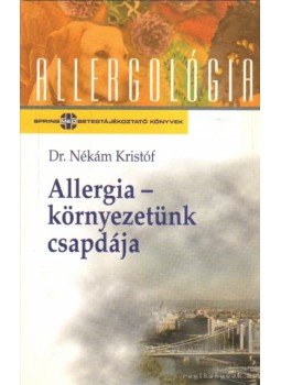 Dr. Nékám Kristóf - Allergia - környezetünk csapdája Dr. Nékám Kristóf - Allergia - környezetünk csapdája, Budapest 2003 antikvár könyv