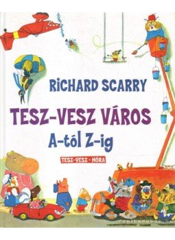 Richard Scarry - Tesz-Vesz város A-tól Z-ig Richard Scarry - Tesz-Vesz város A-tól Z-ig, 2013 antikvár könyv