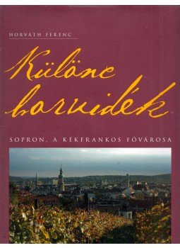 Horváth Ferenc - Különc borvidék Horváth Ferenc - Különc borvidék, Sopron 2005 antikvár könyv