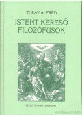 Turay Alfréd - Istent kereső filozófusok