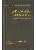 Hans Urs von Balthasar - A dicsőség felfénylése - Teológiai esztétika  III/1. kötet 2. rész