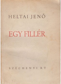 Heltai Jenő - Egy fillér Heltai Jenő - Egy fillér, Budapest 1940 antikvár könyv