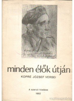 Kopré József - Minden élők útján (dedikált) Kopré József - Minden élők útján (dedikált), 1982 antikvár könyv