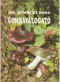 Dr. Rimóczi Imre - Gombaválogató Dr. Rimóczi Imre - Gombaválogató, Budapest 1992 antikvár könyv