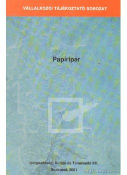 Ilyés Mihály, Nagy Szilvia - Papíripar Ilyés Mihály, Nagy Szilvia - Papíripar, Budapest 2001 antikvár könyv