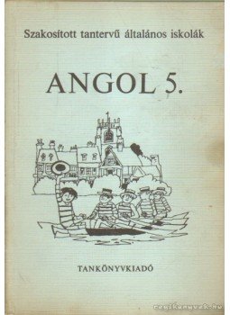 Horváth József, Világi Gyuláné, Botos Tiborné Dr., Stephanides Éva, Közéki Béláné - Angol 5. Horváth József, Világi Gyuláné, Botos Tiborné Dr., Stephanides Éva, Közéki Béláné - Angol 5., 1972 antikvár könyv
