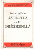 Nemeshegyi Péter - ''Ezt tegyétek az én emlékezetemre...''