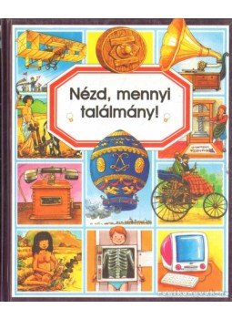 Bouet, Marie-Laure, Simon, Philippe, Emilie Beaumont - Nézd, mennyi találmány! Bouet, Marie-Laure, Simon, Philippe, Emilie Beaumont - Nézd, mennyi találmány!, 2003 antikvár könyv