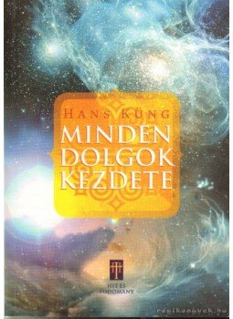 Hans Küng - Minden dolgok kezdete Hans Küng - Minden dolgok kezdete, Budapest 2009 antikvár könyv