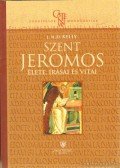 KELLY, J.N.D. - Szent Jeromos élete, írásai és vitái